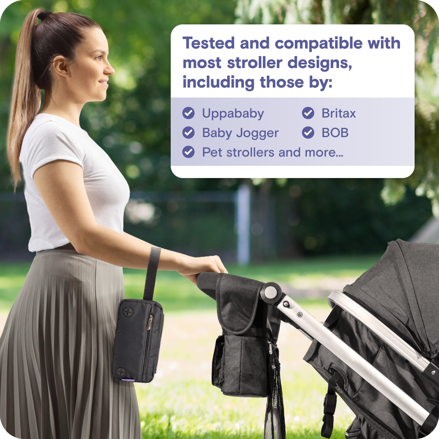 a person holding a stroller with text: 'Tested and compatible with most stroller designs, including those by: Uppababy Britax Baby Jogger BOB Pet strollers and more ...'